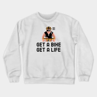 Get A Bike Get A Life - Cycling Crewneck Sweatshirt